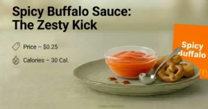 Spicy Buffalo Sauce $0.25 | 30 Cal.