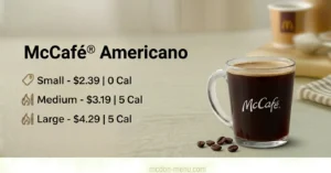 Americano Small-$2.39 | 0 Cal Medium-$3.19 | 5 Cal Large-$4.29 | 5 Cal